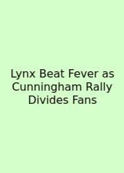 Lynx Beat Fever As Cunningham Rally Divides Fans