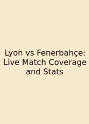 Lyon Vs Fenerbahçe: Live Match Coverage And Stats