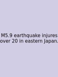 M5.9 Earthquake Injures Over 20 In Eastern Japan.