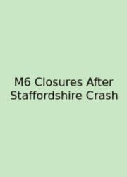 M6 Closures After Staffordshire Crash