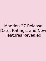 Madden 27 Release Date, Ratings, And New Features Revealed