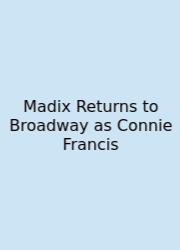 Madix Returns To Broadway As Connie Francis