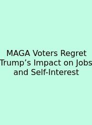MAGA Voters Regret Trump’s Impact On Jobs And Self-Interest
