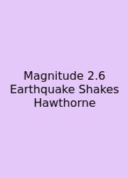 Magnitude 2.6 Earthquake Shakes Hawthorne