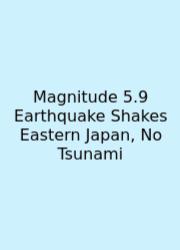 Magnitude 5.9 Earthquake Shakes Eastern Japan, No Tsunami