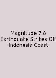 Magnitude 7.8 Earthquake Strikes Off Indonesia Coast