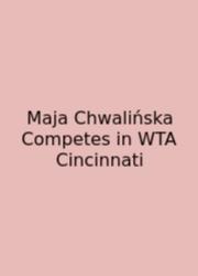 Maja Chwalińska Competes In WTA Cincinnati
