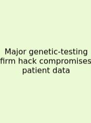 Major Genetic-testing Firm Hack Compromises Patient Data