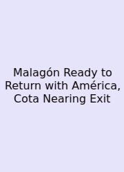 Malagón Ready To Return With América, Cota Nearing Exit