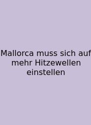 Mallorca Muss Sich Auf Mehr Hitzewellen Einstellen