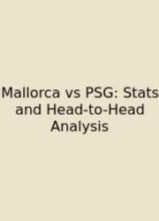 Mallorca Vs PSG: Stats And Head-to-Head Analysis