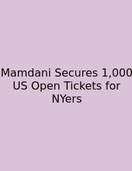 Mamdani Secures 1,000 US Open Tickets For NYers