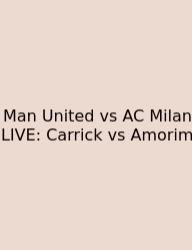 Man United Vs AC Milan LIVE: Carrick Vs Amorim