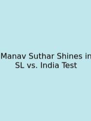 Manav Suthar Shines In SL Vs. India Test