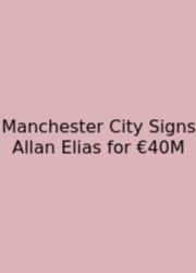 Manchester City Signs Allan Elias For €40M