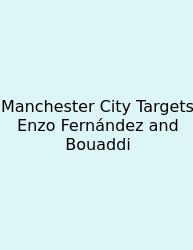 Manchester City Targets Enzo Fernández And Bouaddi