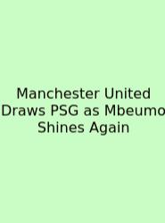 Manchester United Draws PSG As Mbeumo Shines Again