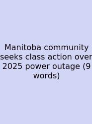 Manitoba Community Seeks Class Action Over 2025 Power Outage (9 Words)
