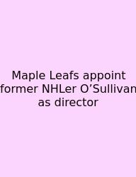 Maple Leafs Appoint Former NHLer O’Sullivan As Director