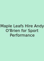 Maple Leafs Hire Andy O'Brien For Sport Performance