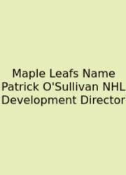 Maple Leafs Name Patrick O'Sullivan NHL Development Director