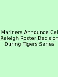 Mariners Announce Cal Raleigh Roster Decision During Tigers Series