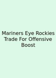 Mariners Eye Rockies Trade For Offensive Boost