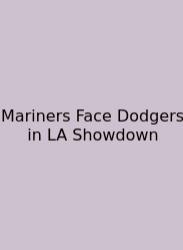 Mariners Face Dodgers In LA Showdown