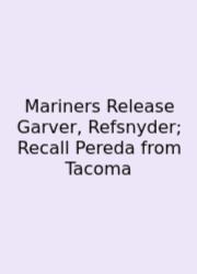 Mariners Release Garver, Refsnyder; Recall Pereda From Tacoma