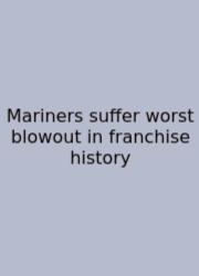 Mariners Suffer Worst Blowout In Franchise History