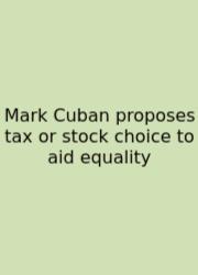 Mark Cuban Proposes Tax Or Stock Choice To Aid Equality