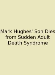 Mark Hughes' Son Dies From Sudden Adult Death Syndrome