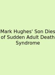 Mark Hughes' Son Dies Of Sudden Adult Death Syndrome