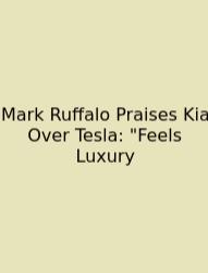 Mark Ruffalo Praises Kia Over Tesla: 