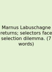 Marnus Labuschagne Returns; Selectors Face Selection Dilemma. (7 Words)