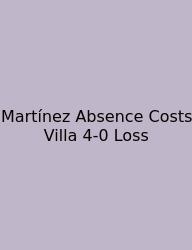 Martínez Absence Costs Villa 4-0 Loss