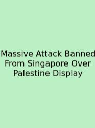 Massive Attack Banned From Singapore Over Palestine Display