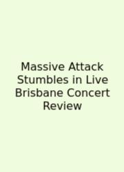 Massive Attack Stumbles In Live Brisbane Concert Review