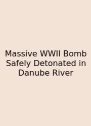 Massive WWII Bomb Safely Detonated In Danube River
