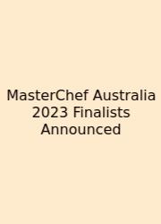MasterChef Australia 2023 Finalists Announced