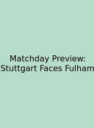 Matchday Preview: Stuttgart Faces Fulham