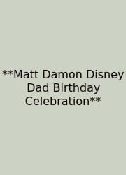 **Matt Damon Disney Dad Birthday Celebration**