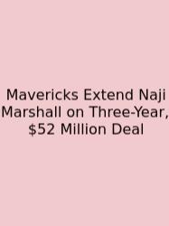 Mavericks Extend Naji Marshall On Three-Year, $52 Million Deal