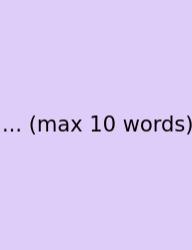 ... (max 10 Words)