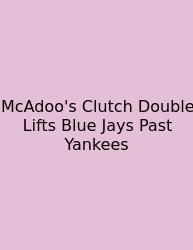 McAdoo's Clutch Double Lifts Blue Jays Past Yankees