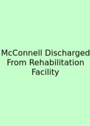 McConnell Discharged From Rehabilitation Facility