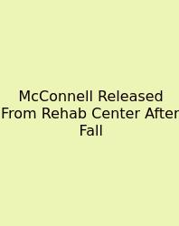 McConnell Released From Rehab Center After Fall