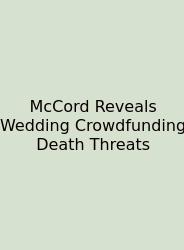 McCord Reveals Wedding Crowdfunding Death Threats