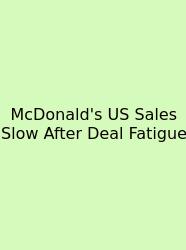McDonald's US Sales Slow After Deal Fatigue