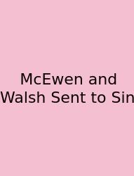 McEwen And Walsh Sent To Sin